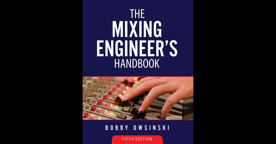 Bobby Owsinski Releases Fifth Edition Of His Mixing Engineer’s Handbook. 