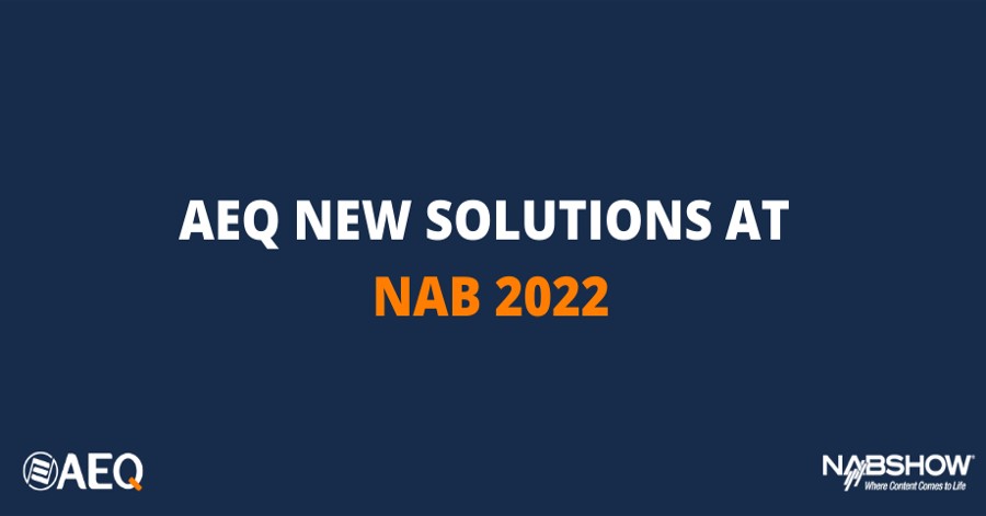 AEQ presents its new solutions for 2022 at the NAB SHOW in Las Vegas (booth C3205).