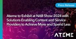 Ateme to Exhibit at NAB Show 2024 with Solutions Enabling Content and Service Providers to Achieve More and Spend Less.