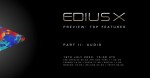  EDIUS X Preview | EDIUS 9 “Plus” Promotion with free upgrade to EDIUS X.