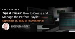 X-Pert Multimedia Solutions - Webinar Invitation: Tips and Tricks: How to Create and Manage the Perfect Playlist.